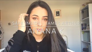 Safe Inside -James Arthur Cover By Aiyana K