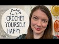 SUNDAY LIVE CROCHET TALK  // How To Crochet Yourself Happy