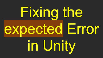 Fixing the expected Error in Unity