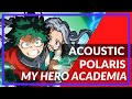 Polaris acoustic OP - My Hero Academia | Lou Balou full cover