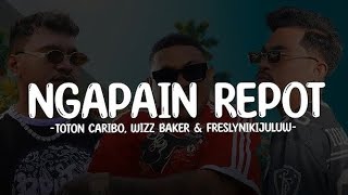 Ngapain Repot - Toton Caribo feat. Wizz Baker & Fresly Nikijuluw | Lirik Lagu Timur