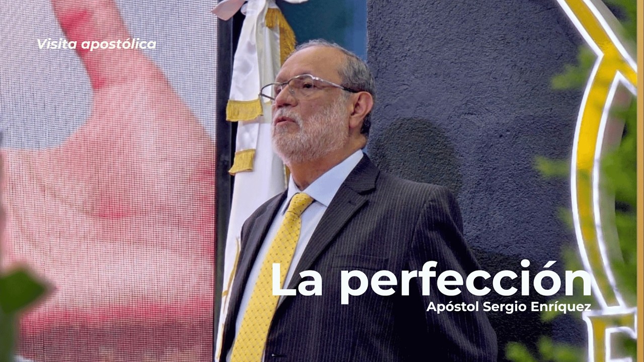 La perfección | Apóstol Sergio Enríquez | Visita Apostólica - Iglesia de Cristo La Hermosa