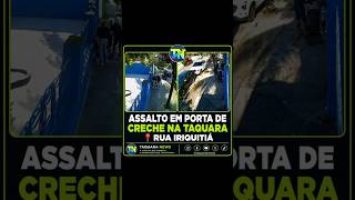TAQUARA NEWS | ASSALTO EM PORTA DE CRECHE NA TAQUARA • RUA IRIQUITIÁ (19/06/26)