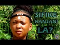 Sifike Kanjani La? New Released 2023 Zulu Drama| New Zulu Movie| New Zulu Story