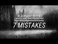 7 Mistakes in Black and White Landscape Photography