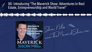 00: Introducing "The Maverick Show: Adventures in Real Estate, Entrepreneurship and World Travel"