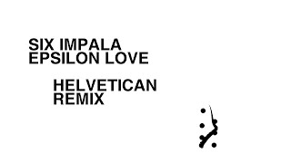 Six Impala - Epsilon Love (Helvetican Remix)