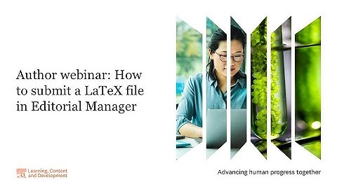 Author webinar: How to submit a LaTeX file in Editorial Manager