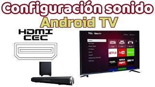 Configurar Barra sonido con Android TV - Cómo configurar HDMI CEC en Android TV TCL HITACHI RCA