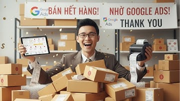 Cách Chạy Quảng Cáo Google Ads Cập Nhật Mới Nhất, Chi Tiết Từng Bước Dễ Dàng Làm Theo