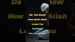 Do You Know How Much Allah Loves You😱#shorts #islamicshorts #islamic #shortsfeed #allah #love