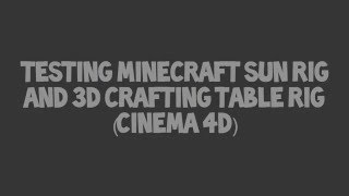 Testing Sun And 3D Crafting Table Rig Minecraft C4D