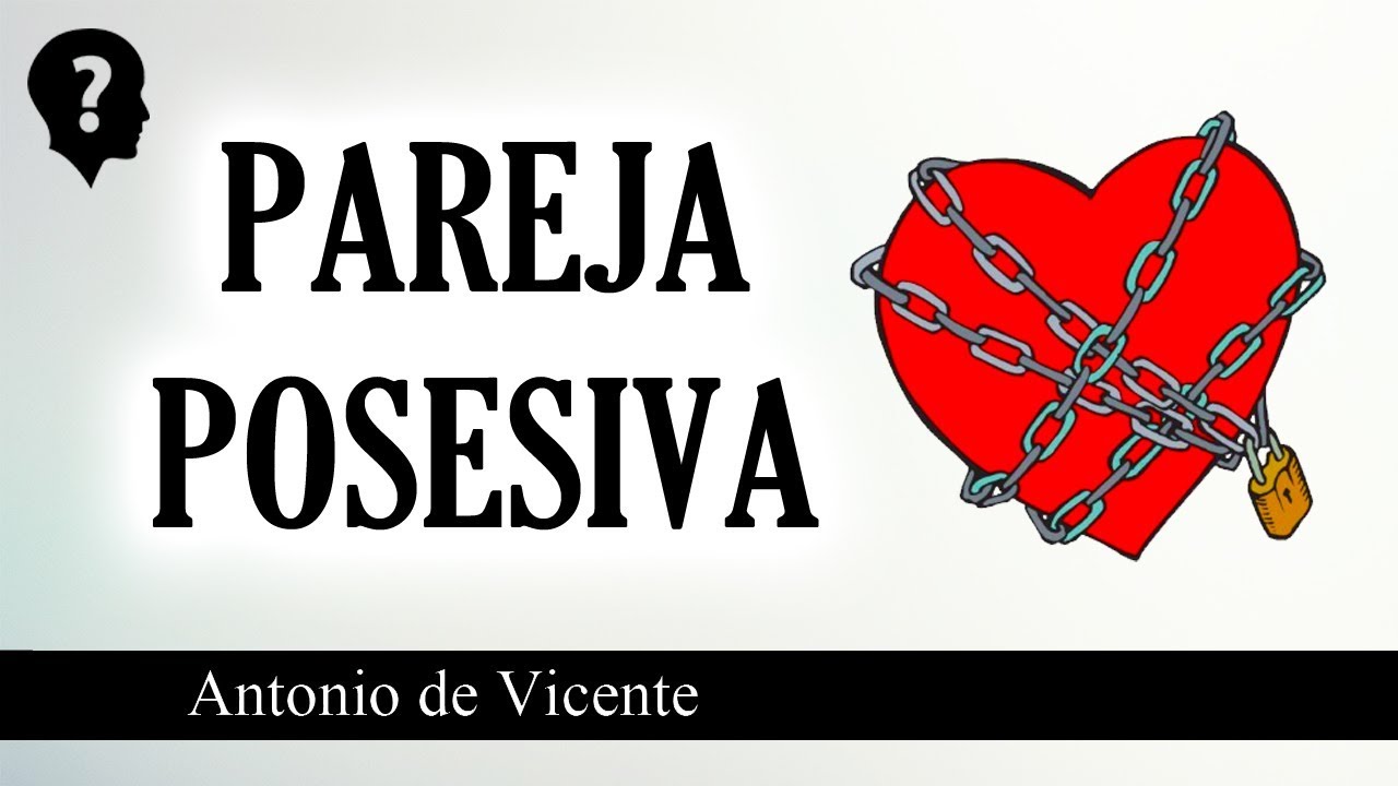 señales de que mi pareja es posesiva señales de que mi pareja es posesiva