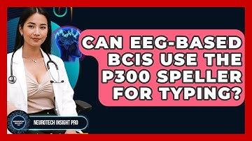 Can EEG-based BCIs Use The P300 Speller For Typing? - Neurotech Insight Pro