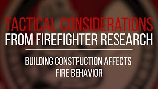 Tactical Consideration: Building Construction Affects Fire Behavior