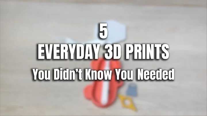 5 Everyday 3D Prints You Didn’t Know You Needed