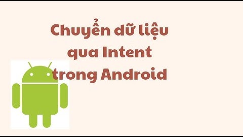 Hướng dẫn chuyển dữ liệu qua Intent trong android (T2.1)