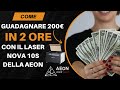 Come guadagnare 250€ in sole 2 ore con un laser Aeon Nova 10s !