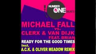 Michael Fall, Clerx, Van Dijk - Ready For The Good Times (A.C.K. & Oliver Meadow Electro Mix)