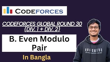 B. Even Modulo Pair || Bangla || Codeforces Global Round 30 (Div. 1 + Div. 2) || CSE || C++