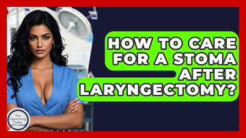 How To Care For A Stoma After Laryngectomy? - The Operating Table