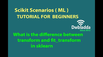 What is the difference between transform and fit transform in sklearn | Scikit scenarios videos