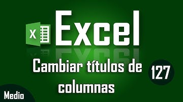 Como cambiar títulos de columnas en Excel - Capítulo 127