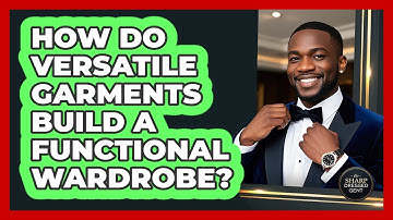 How Do Versatile Garments Build A Functional Wardrobe?