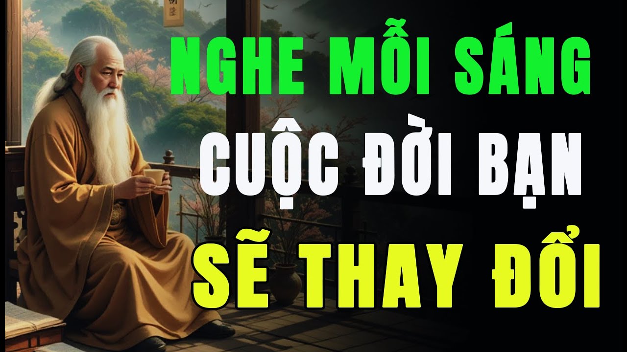 Nghe Những Lời Này Mỗi Sáng – Cuộc Đời Bạn Sẽ Thay Đổi Mãi Mãi | HỌC TỪ CỔ NHÂN