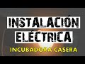 Instalación Eléctrica de Incubadora Casera