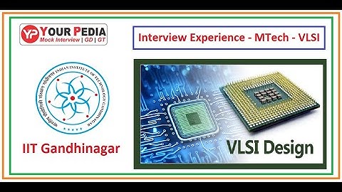 VLSI | MTech | IIT Gandhinagar | Interview Experience | Interview Questions for MTech VLSI Branch