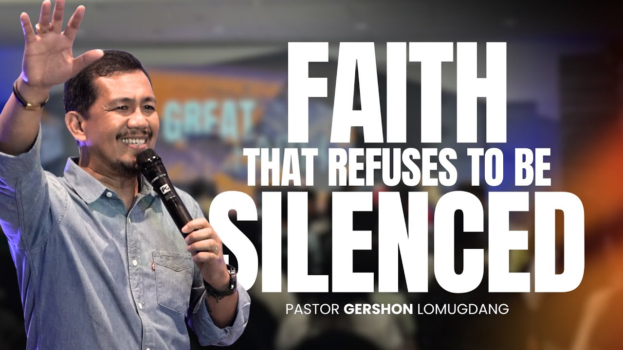 Faith that Refuses to be Silenced | Pastor Gershon Lomugdang