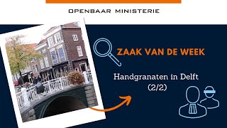Zaak van de Week: 'Handgranaten in Delft' (2/2)