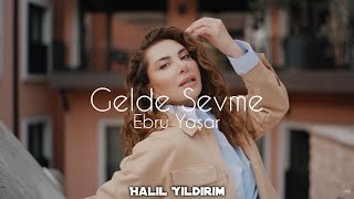 Ebru Yaşar - Gel de Sevme ( Halil Yıldırım Remix )