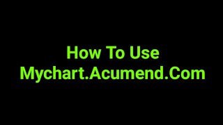 How To Use Mychart.Acumend.Com