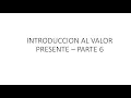 INTRODUCCION AL VALOR PRESENTE PARTE 06