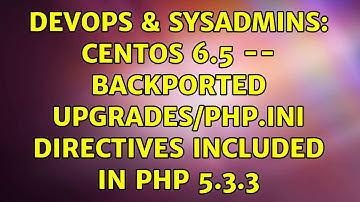 DevOps & SysAdmins: Centos 6.5 -- backported upgrades/php.ini directives included in php 5.3.3