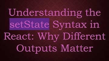 Understanding the setState Syntax in React: Why Different Outputs Matter