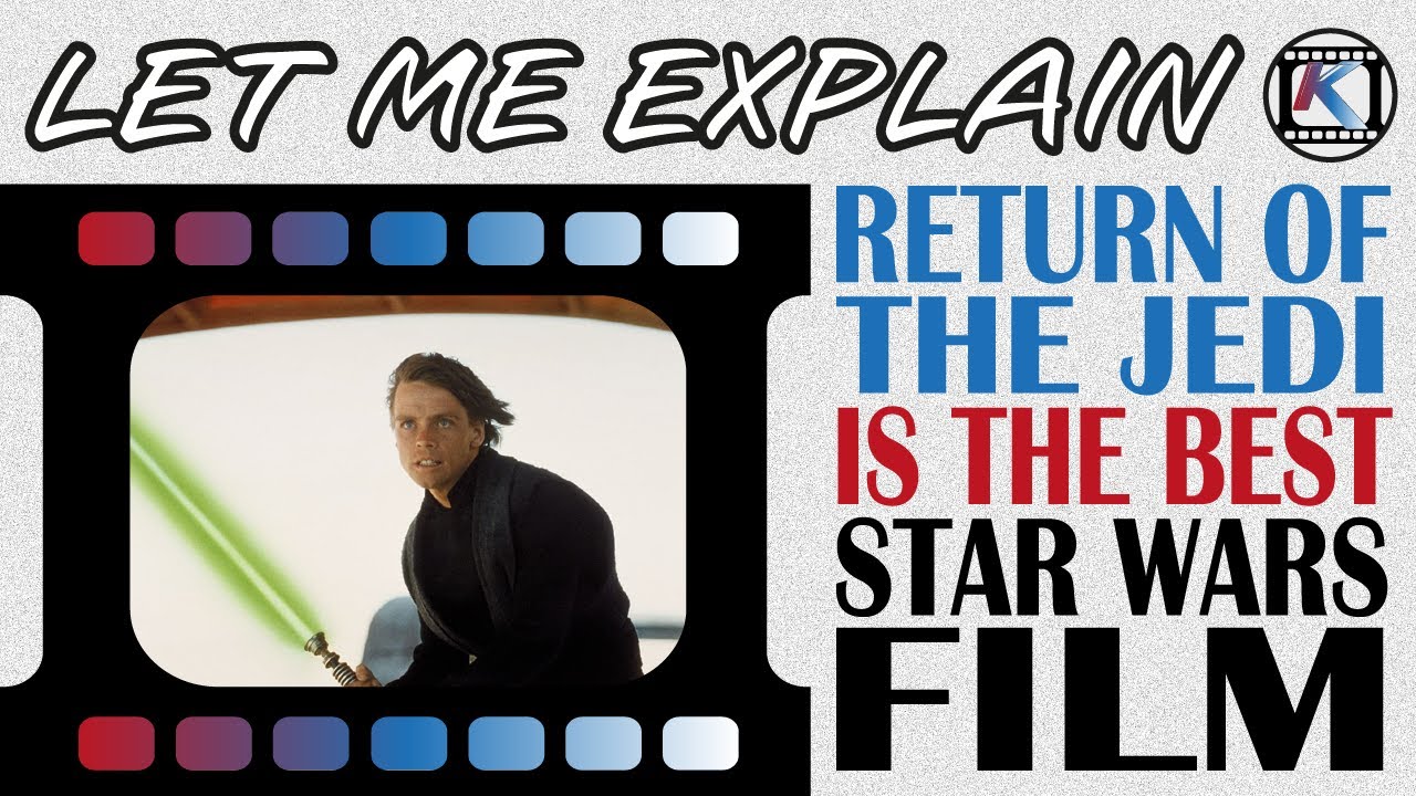 Return of the Jedi is the BEST STAR WARS FILM LET ME EXPLAIN YouTube