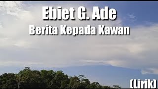 Video thumbnail of "Ebiet G. Ade - Berita Kepada Kawan - (Lirik)"