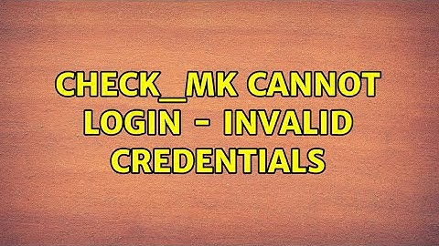 Check_mk cannot login - invalid credentials