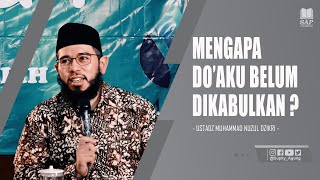 MENGAPA DOAKU BELUM DIKABULKAN ? | USTADZ MUHAMMAD NUZUL DZIKRI