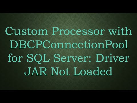 Custom Processor with DBCPConnectionPool for SQL Server: Driver JAR Not Loaded