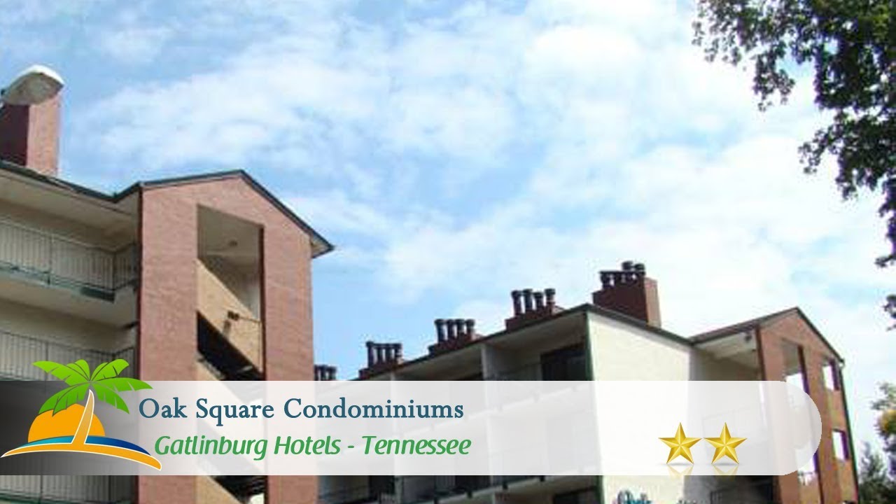 Oak Square Condominiums Gatlinburg Hotels, Tennessee YouTube