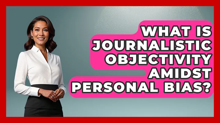 What Is Journalistic Objectivity Amidst Personal Bias? - Journalism Explained