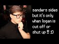 sanders sides but it's only when logan is cut off or shut up