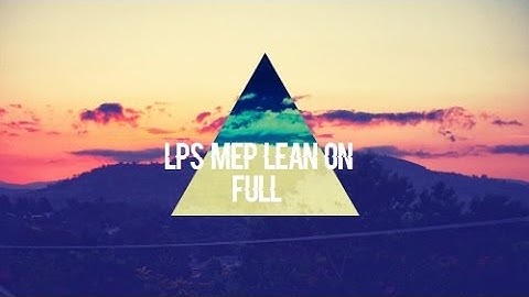 Lps Lean On  (FULL MEP)