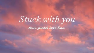 Ariana grande -stuck with you (Lyrics) ft. Justin Bieber