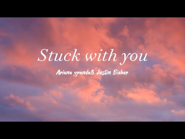 Ariana grande -stuck with you (Lyrics) ft. Justin Bieber class=