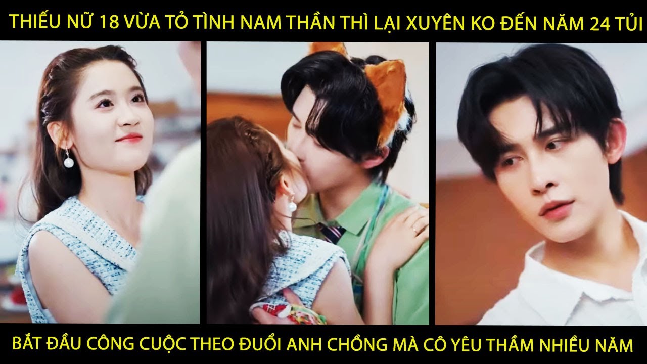 Thiếu Nữ 18 Vừa Tỏ Tình Nam Thần Thì Xuyên Ko Đến 24 Tủi Bắt Đầu CôngCuộc Theo Đuổi A Ck Cô Yêu Thầm